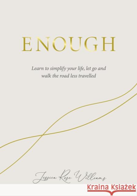 Enough: Learning to simplify life, let go and walk the path that's truly ours Jessica Rose Williams 9781786785657 Watkins Media Limited - książka