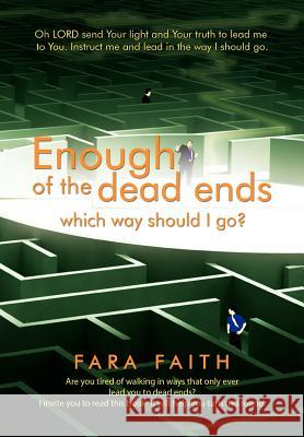 Enough of the dead ends, which way should I go? Faith, Fara 9781469165141 Xlibris Corporation - książka