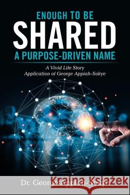 Enough to Be Shared: a Purpose-Driven Name: A Vivid Life Story Application of George Appiah-Sokye George Appiah-Sokye 9781665526227 Authorhouse - książka