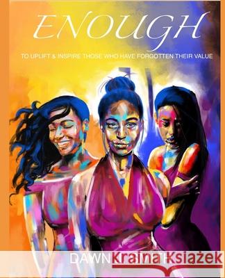 Enough: To Uplift & Inspire Those Who Have Forgotten Their Value Theoplis Smit Dawn J. Smith 9781983964435 Createspace Independent Publishing Platform - książka