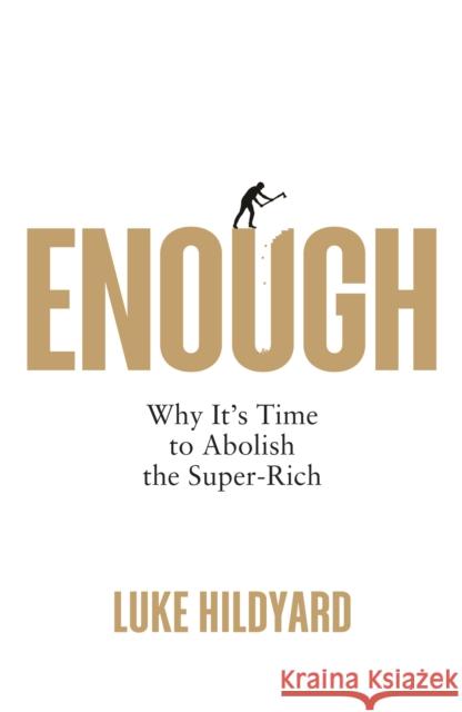 Enough: Why It's Time to Abolish the Super-Rich Luke Hildyard 9780745348544 Pluto Press - książka