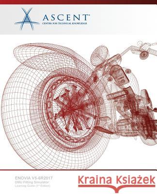 Enovia V5-6 R2017: DMU Fitting Simulator Ascent -. Center for Technical Knowledge 9781947456112 Ascent, Center for Technical Knowledge - książka
