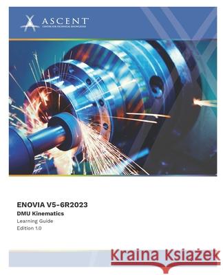 Enovia V5-6r2023: DMU Kinematics Ascent - Center for Technical Knowledge 9781967625451 Ascent, Center for Technical Knowledge - książka