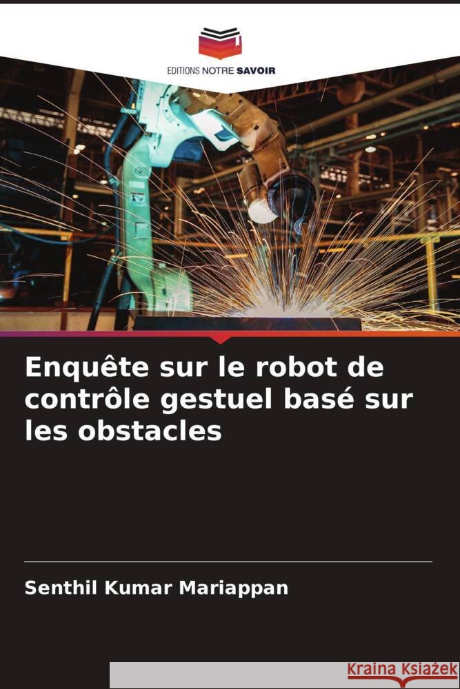 Enquête sur le robot de contrôle gestuel basé sur les obstacles Mariappan, Senthil Kumar 9786204859934 Editions Notre Savoir - książka