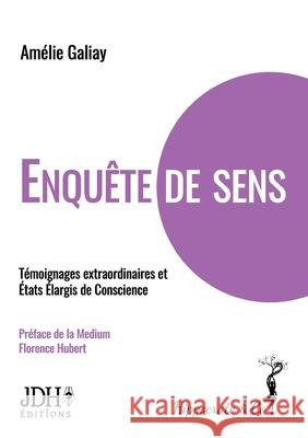 Enquête de Sens: Témoignages extraordinaires et États Élargis de Conscience Amélie Galiay 9782381271019 Jdh Editions - książka