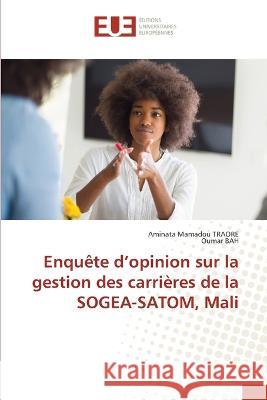 Enquête d'opinion sur la gestion des carrières de la SOGEA-SATOM, Mali Aminata Mamadou Traore, Oumar Bah 9786203441239 International Book Market Service Ltd - książka