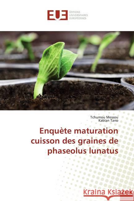 Enquète maturation cuisson des graines de phaseolus lunatus Messou, Tchumou; Tano, Kablan 9786138407478 Éditions universitaires européennes - książka