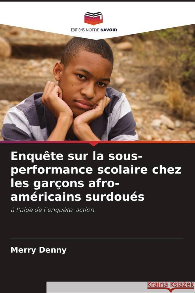 Enquête sur la sous-performance scolaire chez les garçons afro-américains surdoués Denny, Merry 9786209307331 Editions Notre Savoir - książka