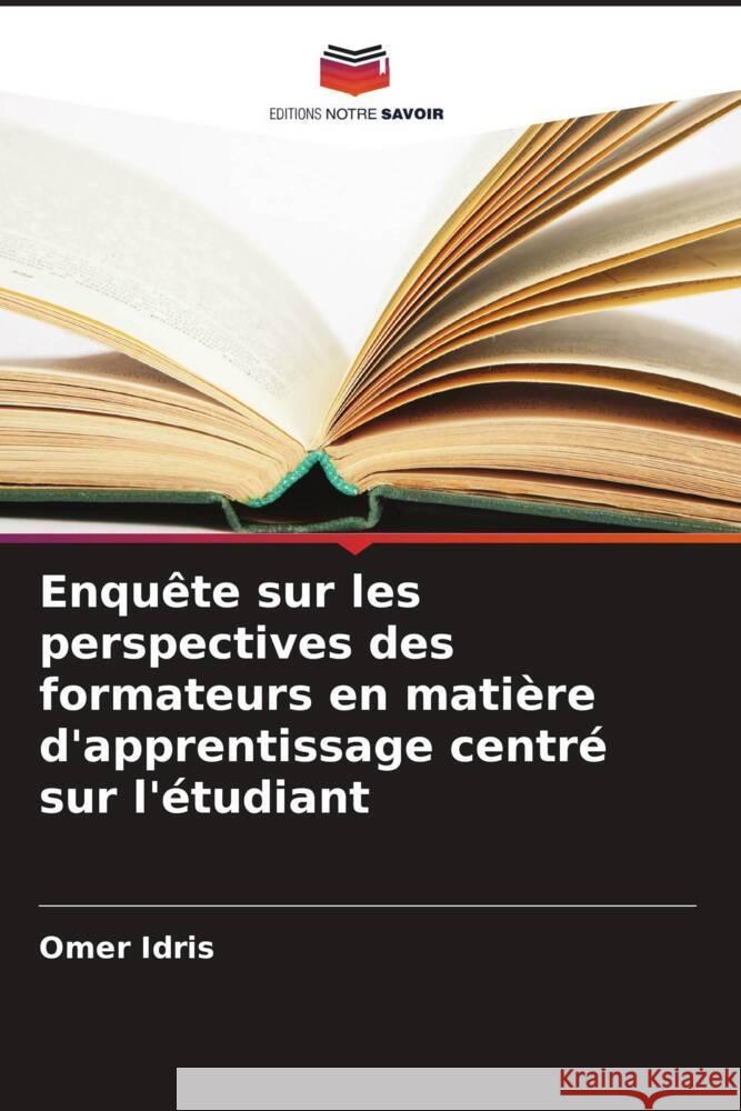 Enqu?te sur les perspectives des formateurs en mati?re d'apprentissage centr? sur l'?tudiant Omer Idris 9786206865049 Editions Notre Savoir - książka