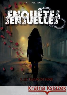 Enqu?tes sensuelles: Tome 1: le tueur en s?rie C. R. Valentines Editions Encr 9782487926127 Editions Encre de Lune - książka