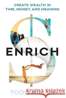 ENRICH: Create Wealth in Time, Money, and Meaning Todd Miller 9781544515892 Lioncrest Publishing - książka