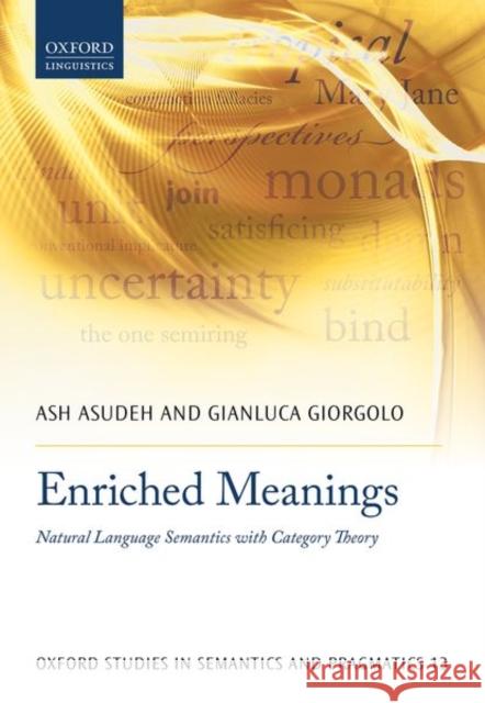 Enriched Meanings: Natural Language Semantics with Category Theory Ash Asudeh Gianluca Giorgolo 9780198847854 Oxford University Press, USA - książka