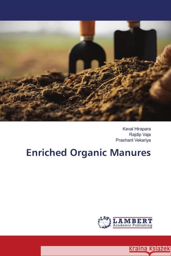 Enriched Organic Manures Hirapara, Keval, Vaja, Rajdip, Vekariya, Prashant 9786204205588 LAP Lambert Academic Publishing - książka