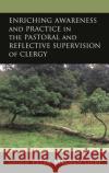 Enriching Awareness and Practice in the Pastoral and Reflective Supervision of Clergy  9781666909852 Lexington Books