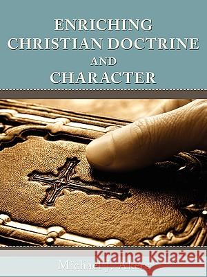 Enriching Christian Doctrine and Character Ph. D. Michael J. Akers 9781438948904 Authorhouse - książka