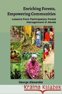 Enriching Forests, Empowering Communities: Lessons from Participatory Forest Management in Kerala George Alexander Lijo P. George 9781304354631 Lulu.com - książka