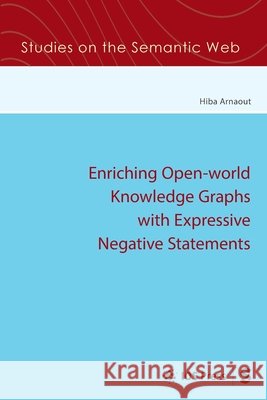 Enriching Open-world Knowledge Graphs with Expressive Negative Statements Hiba Arnaout 9781643685847 SAGE Publications (RJ) - książka