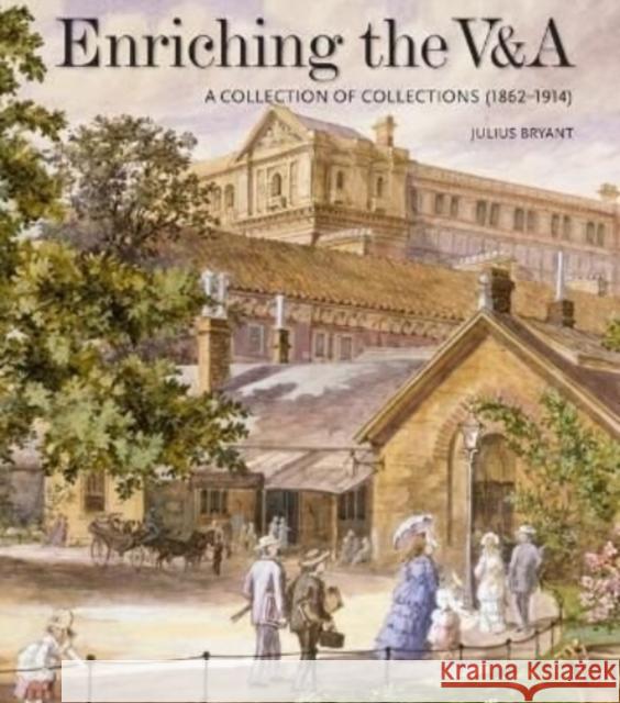 Enriching the V&A: A Collection of Collections (1862-1914) Julius Bryant 9781848226180 Lund Humphries Publishers Ltd - książka