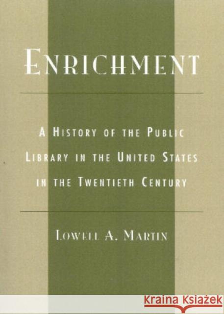 Enrichment: A History of the Public Library in the United States in the Twentieth Century Martin, Lowell a. 9780810847545 Scarecrow Press - książka