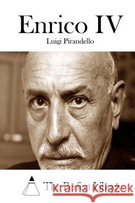 Enrico IV Luigi Pirandello The Perfect Library 9781514110621 Createspace - książka