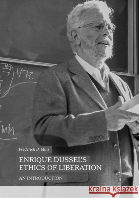 Enrique Dussel's Ethics of Liberation: An Introduction Mills, Frederick B. 9783030068721 Palgrave MacMillan - książka