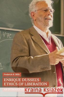 Enrique Dussel's Ethics of Liberation: An Introduction Mills, Frederick B. 9783319945491 Palgrave Macmillan - książka