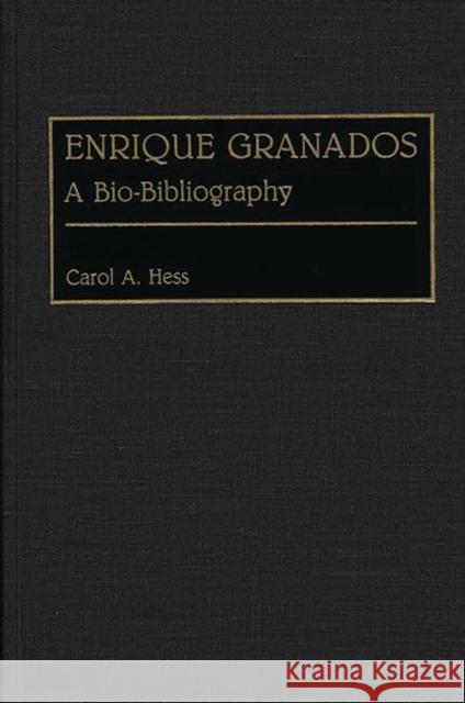 Enrique Granados: A Bio-Bibliography Hess, Carol a. 9780313273841 Greenwood Press - książka