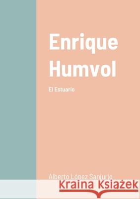 Enrique Humvol Tomo I: El Estuario Alberto López Sanjurjo 9782493729002 Editorial Lulu - książka