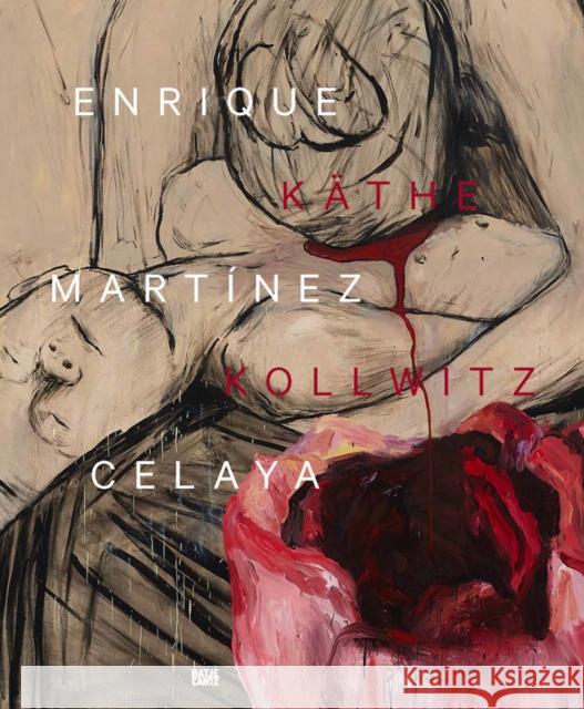 Enrique Martínez Celaya & Käthe Kollwitz: From the First and the Last Things Celaya, Enrique Martínez 9783775749220 Hatje Cantz - książka