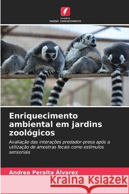 Enriquecimento ambiental em jardins zoológicos Peralta Álvarez, Andrea 9786208773496 Edições Nosso Conhecimento - książka