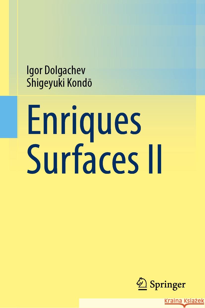 Enriques Surfaces II Igor Dolgachev, Shigeyuki Kondō 9789819615124 Springer Nature Switzerland AG - książka