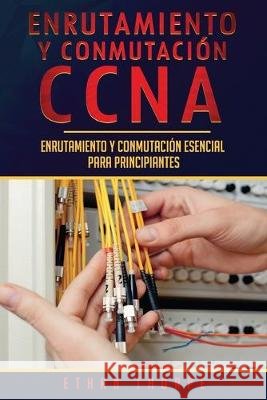 Enrutamiento y conmutación CCNA: Enrutamiento y conmutación esencial para principiantes(Libro En Español/ CCNA Routing and Switching Spanish Book Vers Thorpe, Ethan 9781696084291 Independently Published - książka