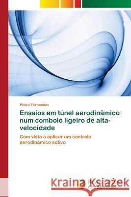 Ensaios em túnel aerodinâmico num comboio ligeiro de alta-velocidade Fernandes, Pedro 9786202170543 Novas Edicioes Academicas - książka