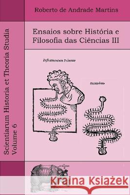 Ensaios sobre Historia e Filosofia das Ciencias III Roberto De Andrade Martins   9786599995101 Quamcumque Editum - książka