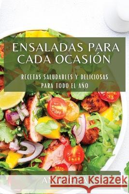 Ensaladas para cada ocasion: Recetas saludables y deliciosas para todo el ano Ana Vega   9781783819201 Ana Vega - książka
