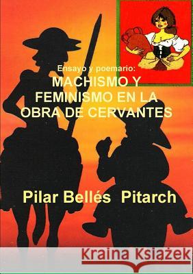 Ensayo y poemario: Machismo Y Feminismo En La Obra de Cervantes Bellés Pitarch, Pilar 9781326820312 Lulu.com - książka