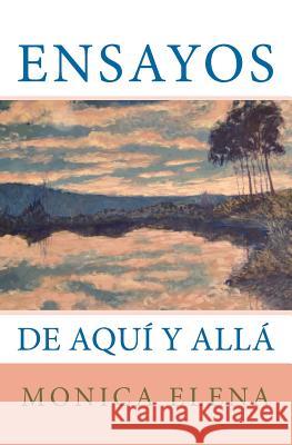 Ensayos: De Aquí y Allá Elena, Monica 9781460993828 Createspace - książka