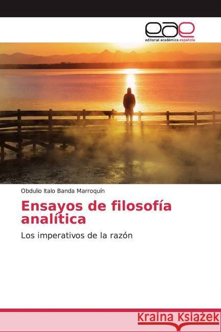 Ensayos de filosofía analítica : Los imperativos de la razón Banda Marroquín, Obdulio Italo 9786200035677 Editorial Académica Española - książka