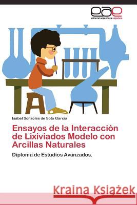 Ensayos de la Interacción de Lixiviados Modelo con Arcillas Naturales de Soto García Isabel Sonsoles 9783844340006 Editorial Academica Espanola - książka