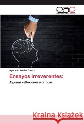 Ensayos irreverentes Trelles Castro, Ayrton A. 9786200403827 Editorial Académica Española - książka