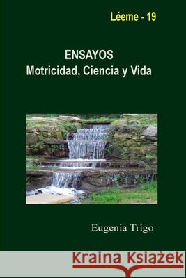 ENSAYOS. Motricidad, Ciencia y Vida Eugenia Trigo 9781716995316 Lulu.com - książka