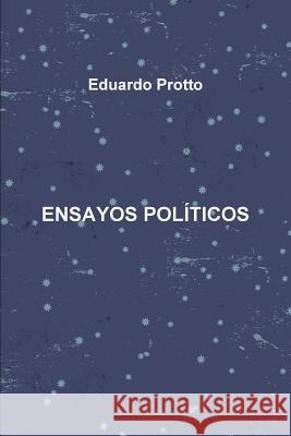 Ensayos Políticos Eduardo Protto 9781326902285 Lulu.com - książka