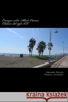 Ensayos sobre Albert Camus: Clásicos del siglo XX Garcia Velasco, Antonio 9781514839072 Createspace - książka