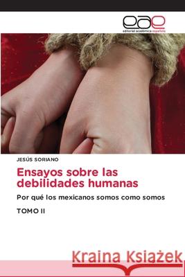 Ensayos sobre las debilidades humanas Soriano, Jesús 9786137358504 Editorial Académica Española - książka