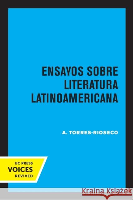 Ensayos Sobre Literatura Latinoamericana A. Torres-Rioseco 9780520349223 University of California Press - książka
