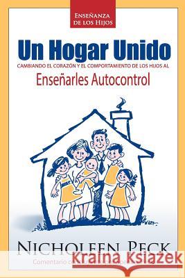 Enseñanza de los Hijos: Un Hogar Unido: Cambiando el Corazón y el Comportamiento de los Hijos al Enseñarles Autocontrol Peck, Nicholeen 9781492388593 Createspace - książka