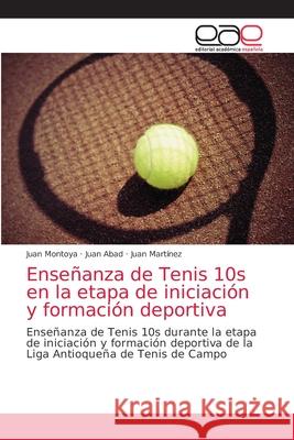 Enseñanza de Tenis 10s en la etapa de iniciación y formación deportiva Montoya, Juan 9786203033762 Editorial Academica Espanola - książka