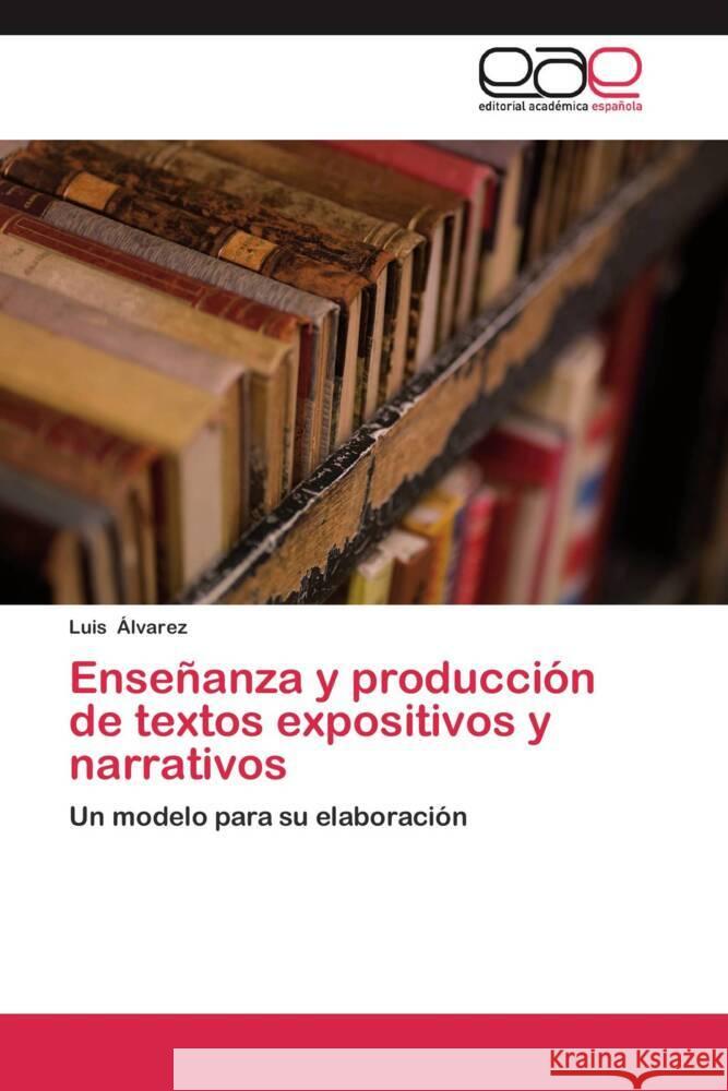 Enseñanza y producción de textos expositivos y narrativos : Un modelo para su elaboración Alvarez, Luis 9783659051319 Editorial Académica Española - książka