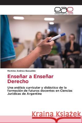 Enseñar a Enseñar Derecho Romina Andrea Basualdo 9783639604962 Editorial Academica Espanola - książka