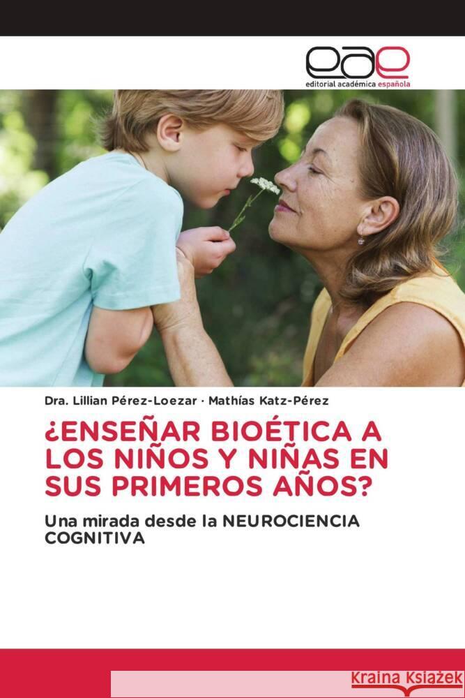 ¿ENSEÑAR BIOÉTICA A LOS NIÑOS Y NIÑAS EN SUS PRIMEROS AÑOS? Pérez-Loezar, Dra. Lillian, Katz-Pérez, Mathías 9783330091580 Editorial Académica Española - książka